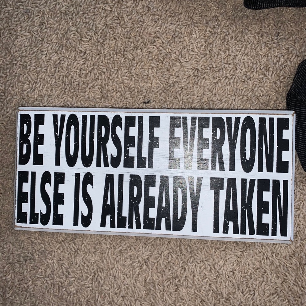 Be yourself everyone else is already taken sign